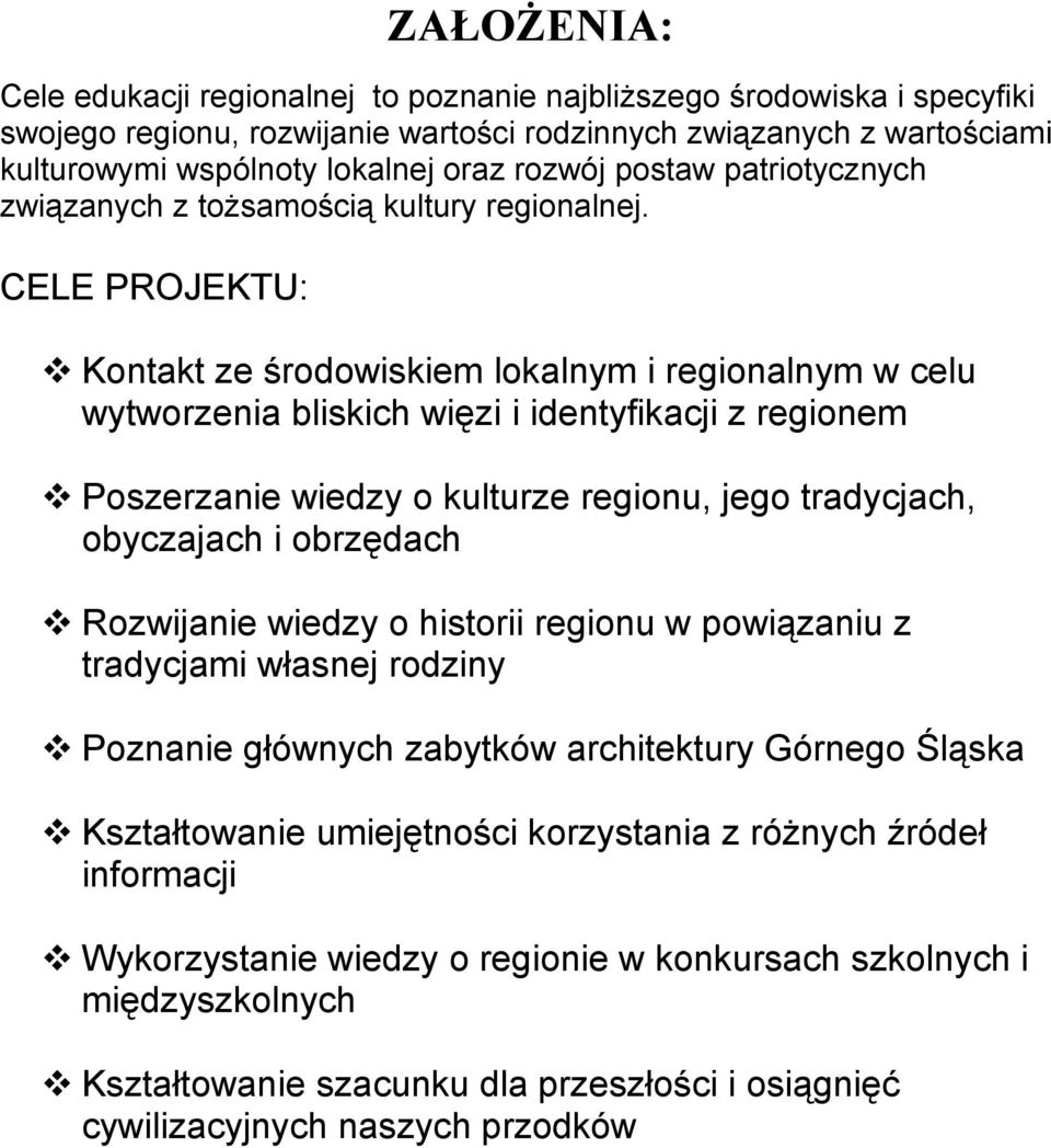 CELE PROJEKTU: Kontakt ze środowiskiem lokalnym i regionalnym w celu wytworzenia bliskich więzi i identyfikacji z regionem Poszerzanie wiedzy o kulturze regionu, jego tradycjach, obyczajach i