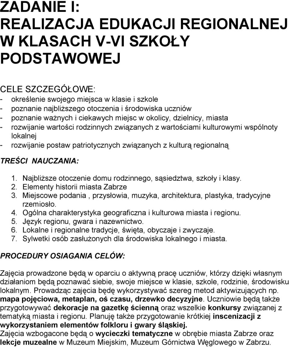 z kulturą regionalną TREŚCI NAUCZANIA: 1. Najbliższe otoczenie domu rodzinnego, sąsiedztwa, szkoły i klasy. 2. Elementy historii miasta Zabrze 3.