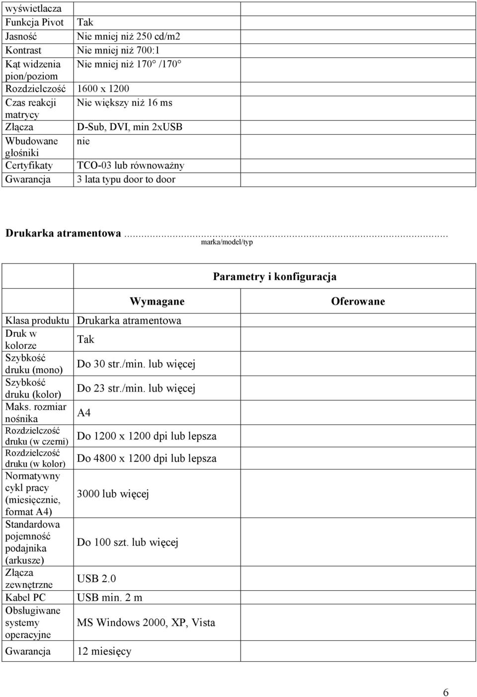 .. Klasa produktu Drukarka atramentowa Druk w Tak kolorze Szybkość Do 30 str./min. lub więcej druku (mono) Szybkość Do 23 str./min. lub więcej druku (kolor) Maks.