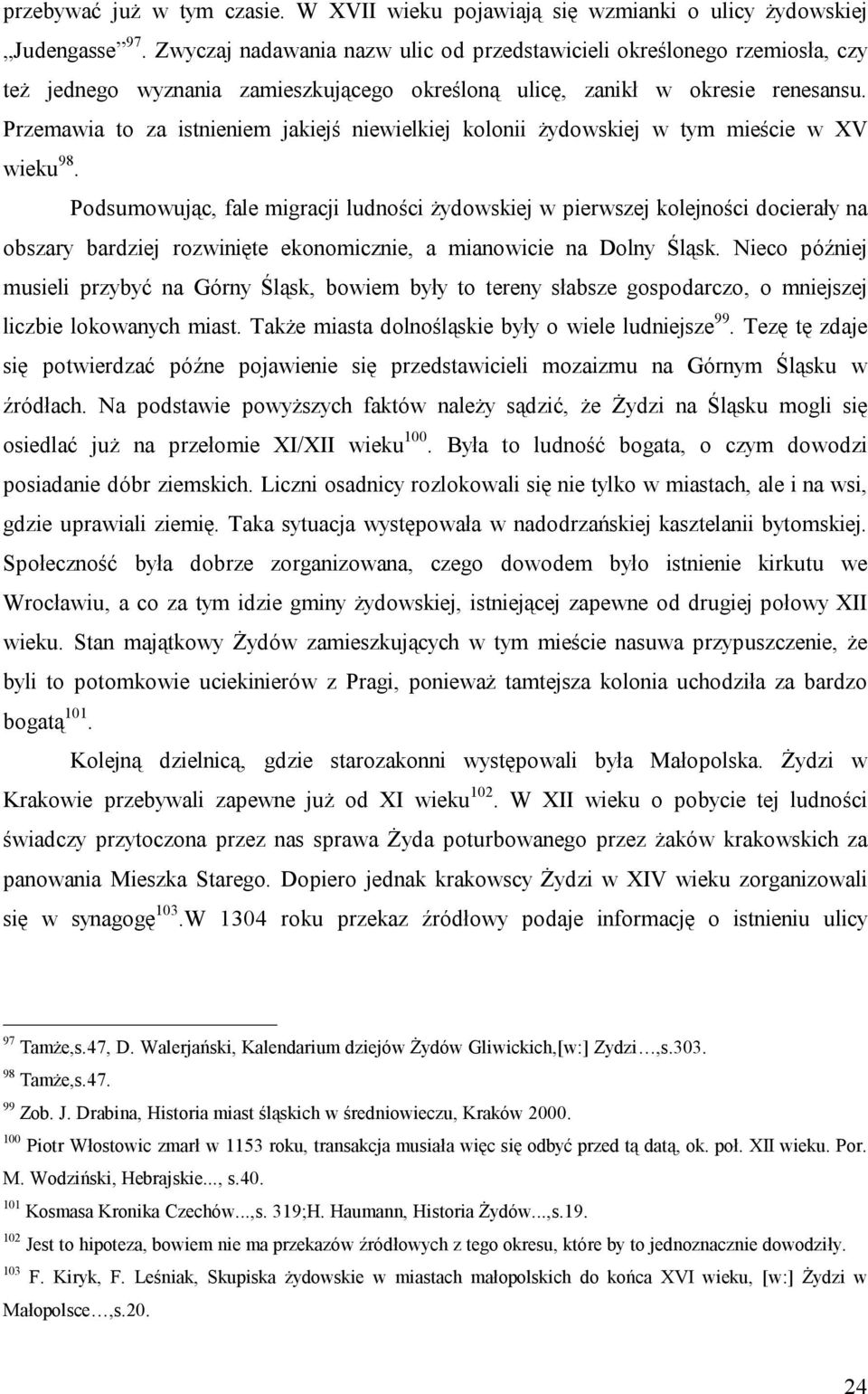 Przemawia to za istnieniem jakiejś niewielkiej kolonii żydowskiej w tym mieście w XV wieku 98.