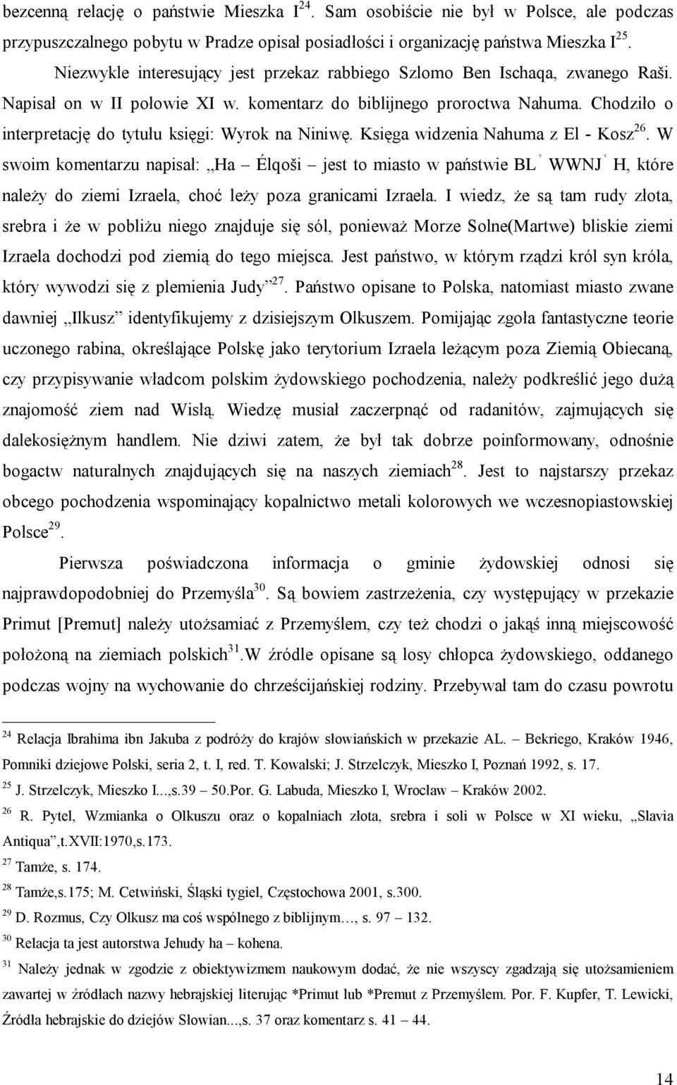 Chodziło o interpretację do tytułu księgi: Wyrok na Niniwę. Księga widzenia Nahuma z El - Kosz 26.