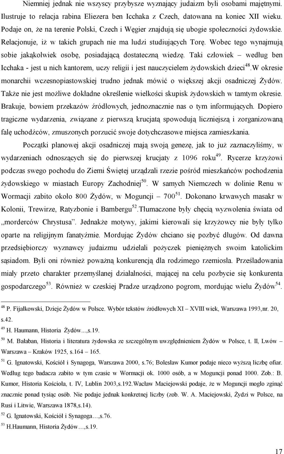 Wobec tego wynajmują sobie jakąkolwiek osobę, posiadającą dostateczną wiedzę. Taki człowiek według ben Icchaka - jest u nich kantorem, uczy religii i jest nauczycielem żydowskich dzieci 48.