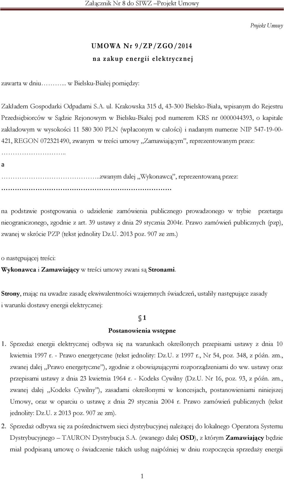 (wpłaconym w całości) i nadanym numerze NIP 547-19-00-421, REGON 072321490, zwanym w treści umowy Zamawiającym, reprezentowanym przez:.. a.