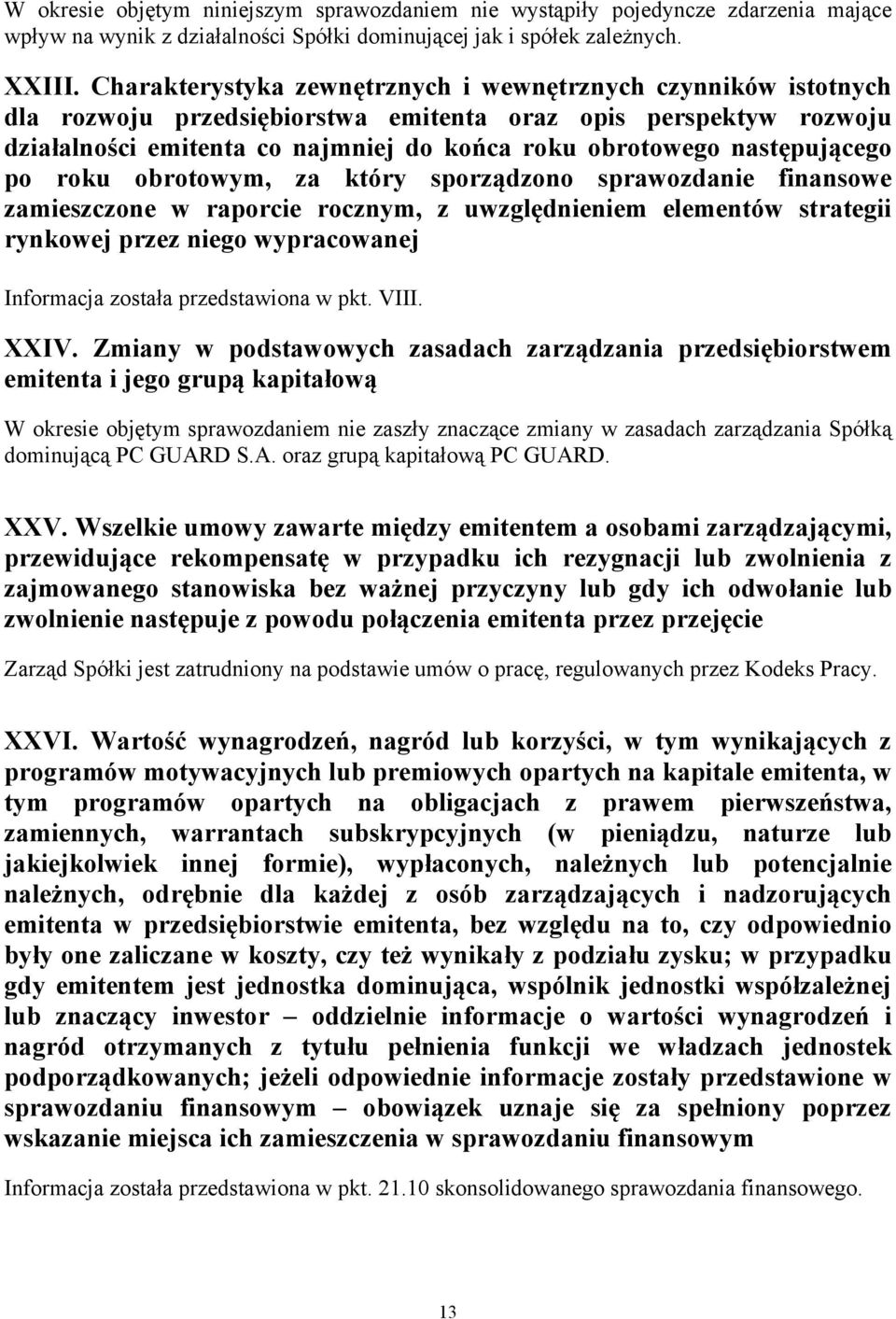 następującego po roku obrotowym, za który sporządzono sprawozdanie finansowe zamieszczone w raporcie rocznym, z uwzględnieniem elementów strategii rynkowej przez niego wypracowanej Informacja została