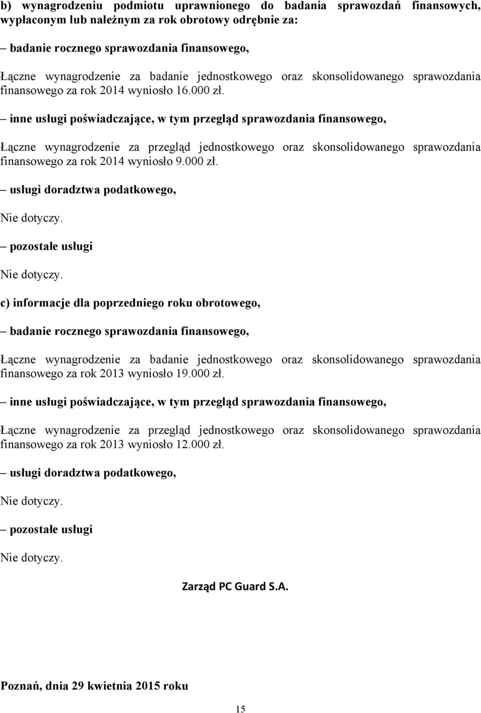 inne usługi poświadczające, w tym przegląd sprawozdania finansowego, Łączne wynagrodzenie za przegląd jednostkowego oraz skonsolidowanego sprawozdania finansowego za rok 2014 wyniosło 9.000 zł.