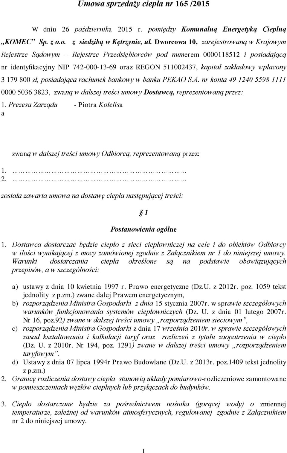 wpłacony 3 179 800 zł, posiadająca rachunek bankowy w banku PEKAO S.A. nr konta 49 1240 5598 1111 0000 5036 3823, zwaną w dalszej treści umowy Dostawcą, reprezentowaną przez: 1.