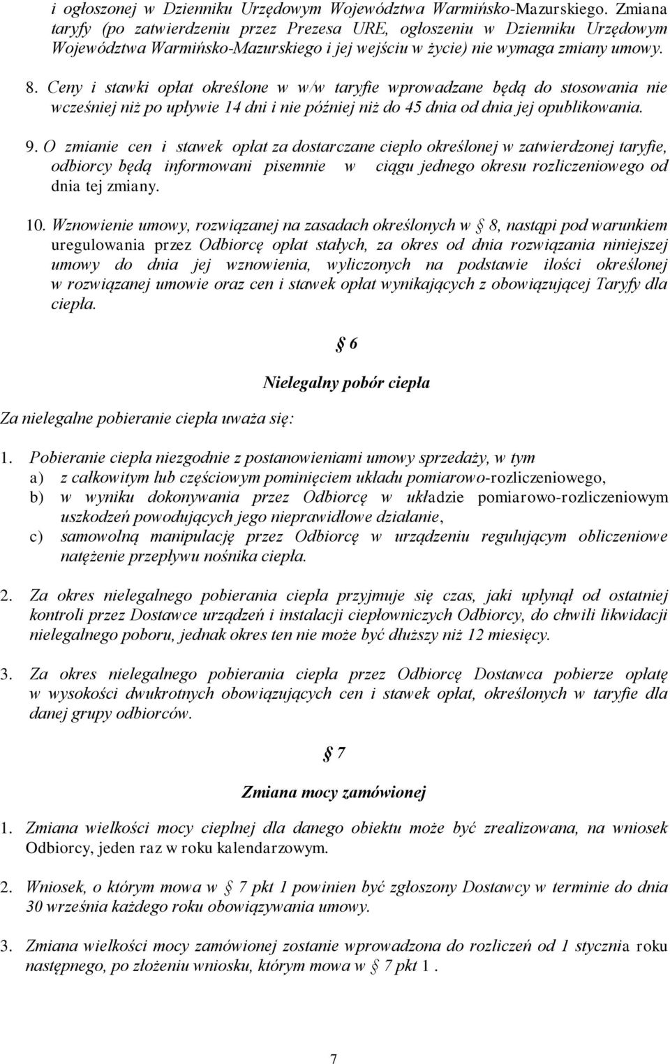 Ceny i stawki opłat określone w w/w taryfie wprowadzane będą do stosowania nie wcześniej niż po upływie 14 dni i nie później niż do 45 dnia od dnia jej opublikowania. 9.