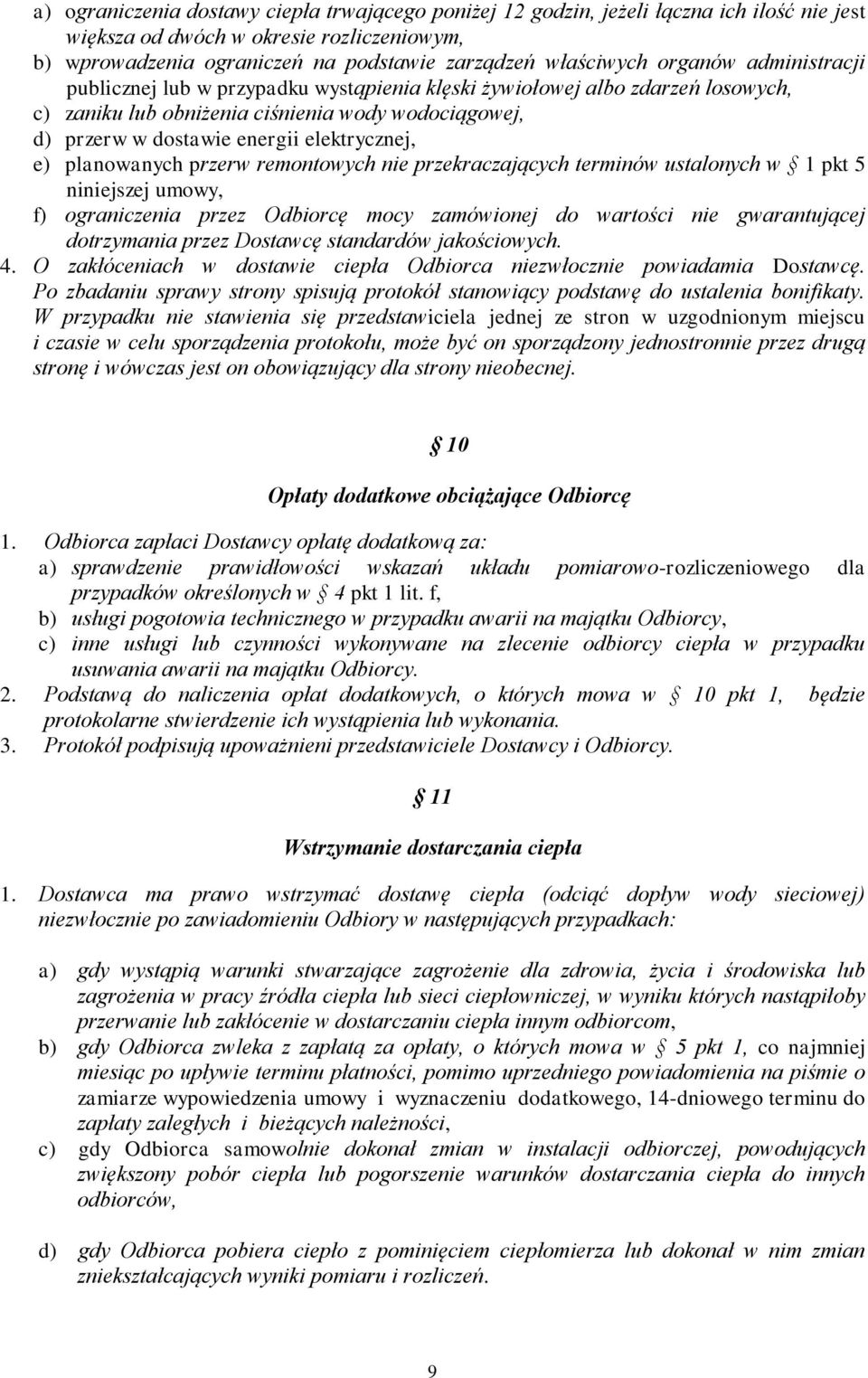 e) planowanych przerw remontowych nie przekraczających terminów ustalonych w 1 pkt 5 niniejszej umowy, f) ograniczenia przez Odbiorcę mocy zamówionej do wartości nie gwarantującej dotrzymania przez