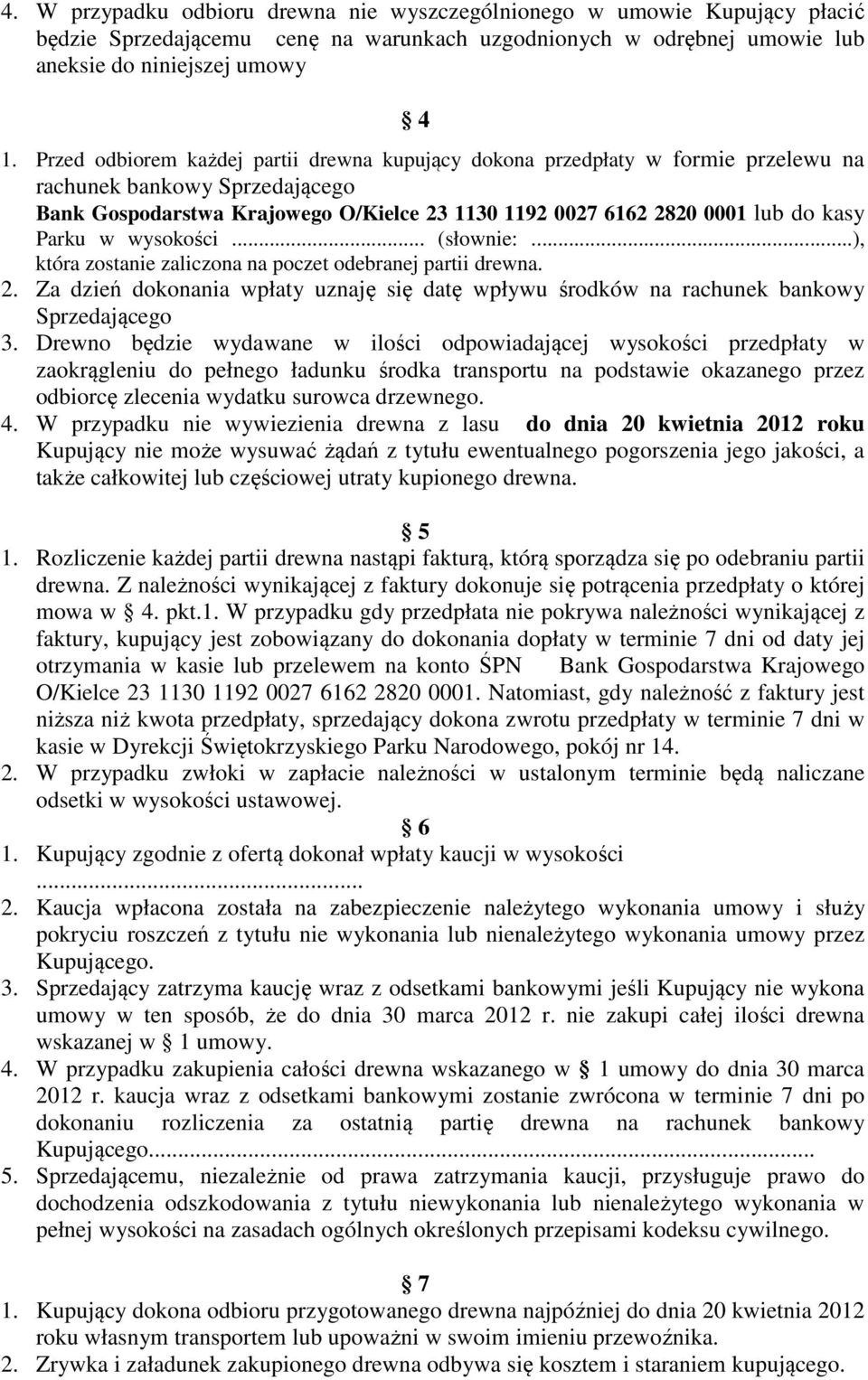 Parku w wysokości... (słownie:...), która zostanie zaliczona na poczet odebranej partii drewna. 2. Za dzień dokonania wpłaty uznaję się datę wpływu środków na rachunek bankowy Sprzedającego 3.