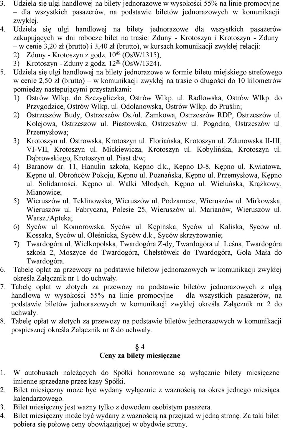 (brutto), w kursach komunikacji zwykłej relacji: 2) Zduny - Krotoszyn z godz. 10 49 (OsW/1315), 3) Krotoszyn - Zduny z godz. 12 20 (OsW/1324). 5.