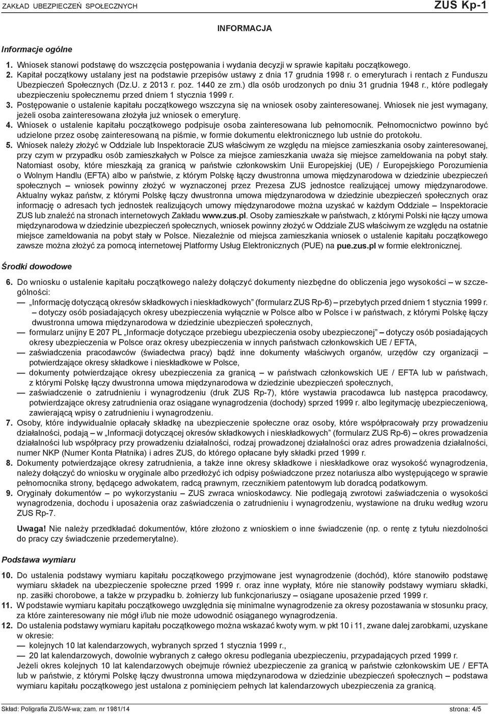 ) dla osób urodzonych po dniu 31 grudnia 1948 r., które podlegały ubezpieczeniu społecznemu przed dniem 1 stycznia 1999 r. 3. Postępowanie o ustalenie kapitału początkowego wszczyna się na wniosek osoby zainteresowanej.