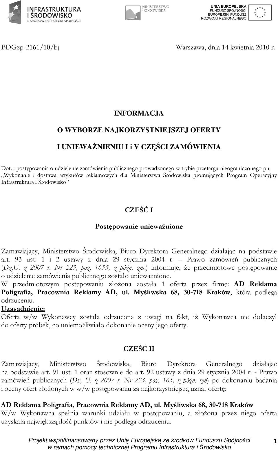 Operacyjny Infrastruktura i Środowisko CZEŚĆ I Postępowanie uniewaŝnione na podstawie art. 93 ust. 1 i 2 ustawy z dnia 29 stycznia 2004 r. Prawo zamówień publicznych (Dz.U. z 2007 r. Nr 223, poz.