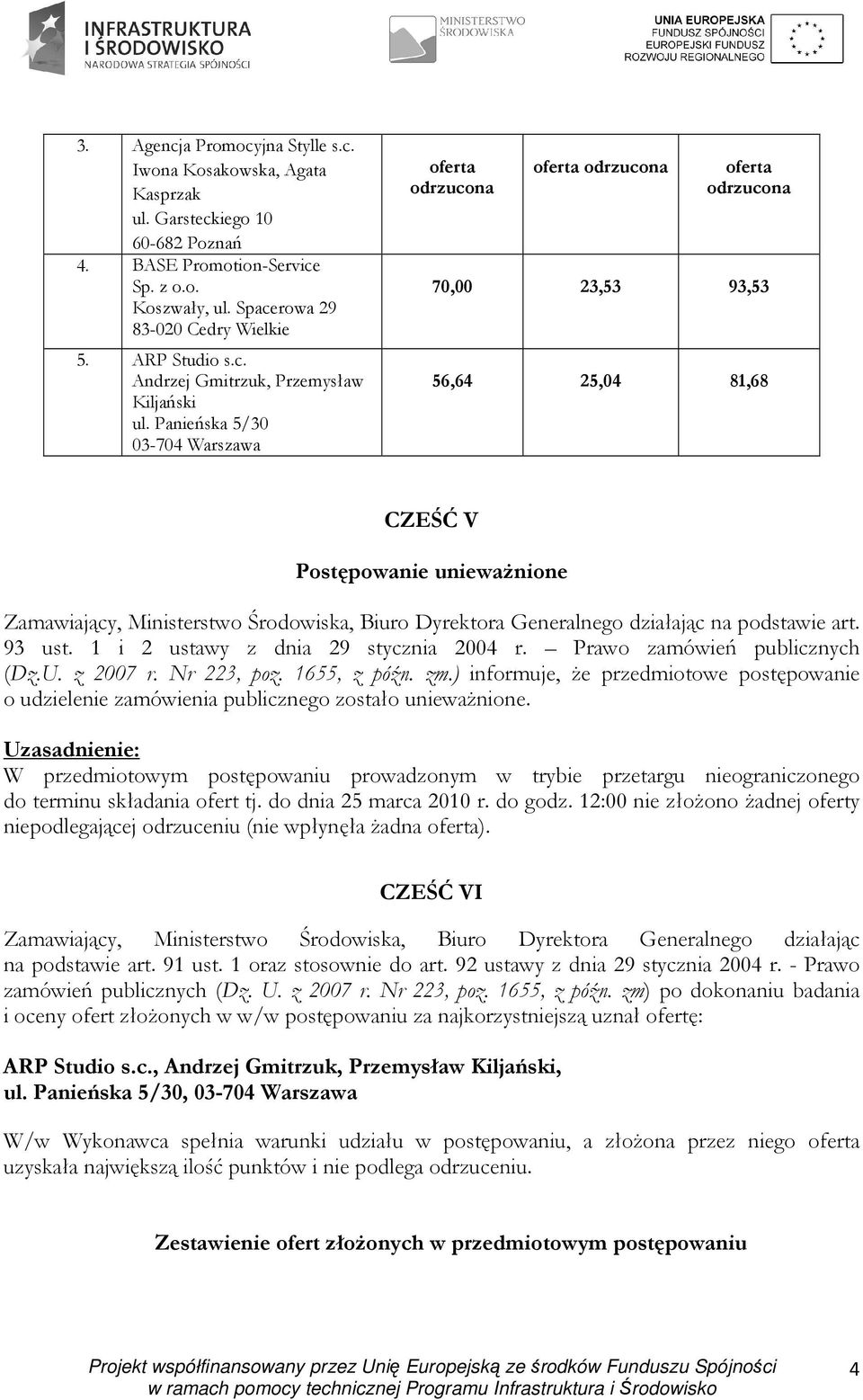 ) informuje, Ŝe przedmiotowe postępowanie o udzielenie zamówienia publicznego zostało uniewaŝnione.