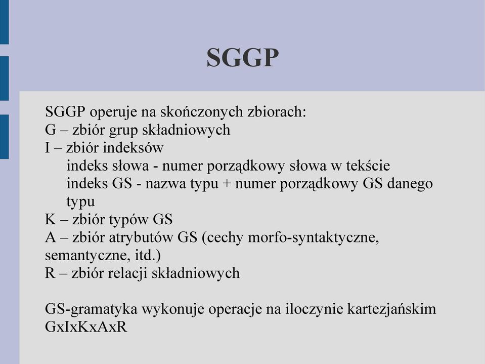 typu K zbiór typów GS A zbiór atrybutów GS (cechy morfo-syntaktyczne, semantyczne, itd.