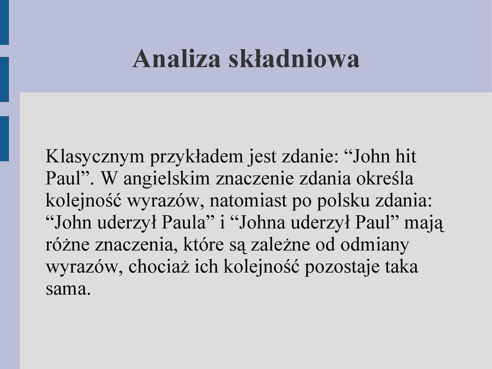 polsku zdania: John uderzył Paula i Johna uderzył Paul mają różne