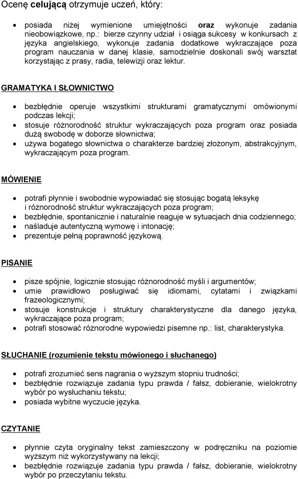 korzystając z prasy, radia, telewizji oraz lektur.