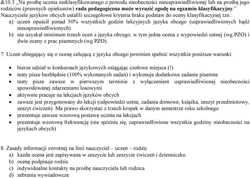 : a) uczeń opuścił ponad 50% wszystkich godzin lekcyjnych języka obcego (usprawiedliwionych bądź nieusprawiedliwionych) b) nie uzyskał minimum trzech ocen z języka obcego, w tym jedna ocena z