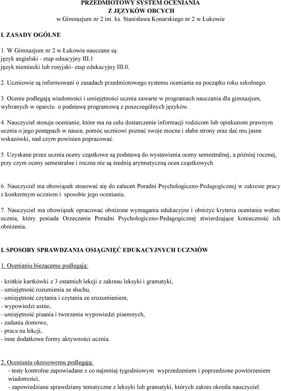 Ocenie podlegją widomości i umiejętności uczni zwrte w progrmch nuczni dl gimnzjum, wybrnych w oprciu o podstwę progrmową z poszczególnych języków. 4.