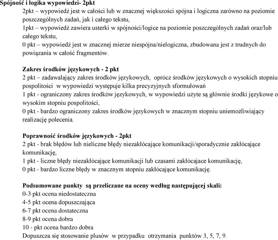 Zkres środków językowych - 2 pkt 2 pkt zdwljący zkres środków językowych, oprócz środków językowych o wysokich stopniu pospolitości w wypowiedzi występuje kilk precyzyjnych sformułowń 1 pkt -