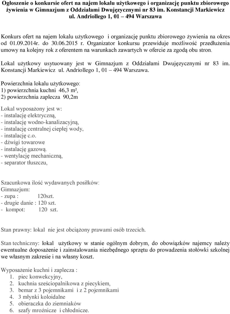 Organizator konkursu przewiduje możliwość przedłużenia umowy na kolejny rok z oferentem na warunkach zawartych w ofercie za zgodą obu stron.