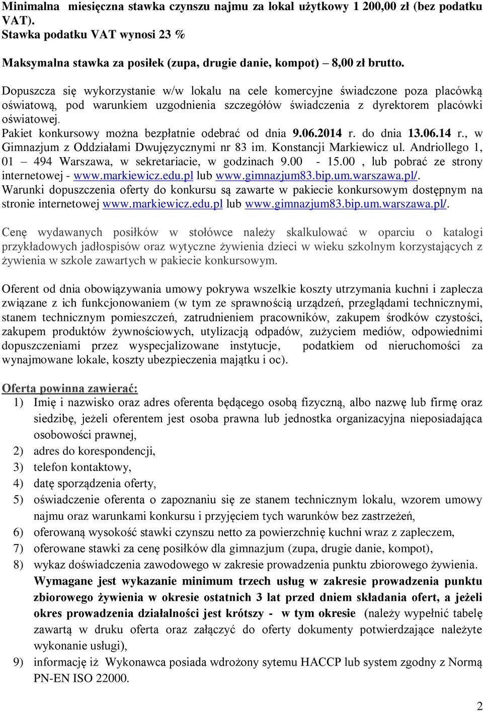 Pakiet konkursowy można bezpłatnie odebrać od dnia 9.06.2014 r. do dnia 13.06.14 r., w Gimnazjum z Oddziałami Dwujęzycznymi nr 83 im. Konstancji Markiewicz ul.