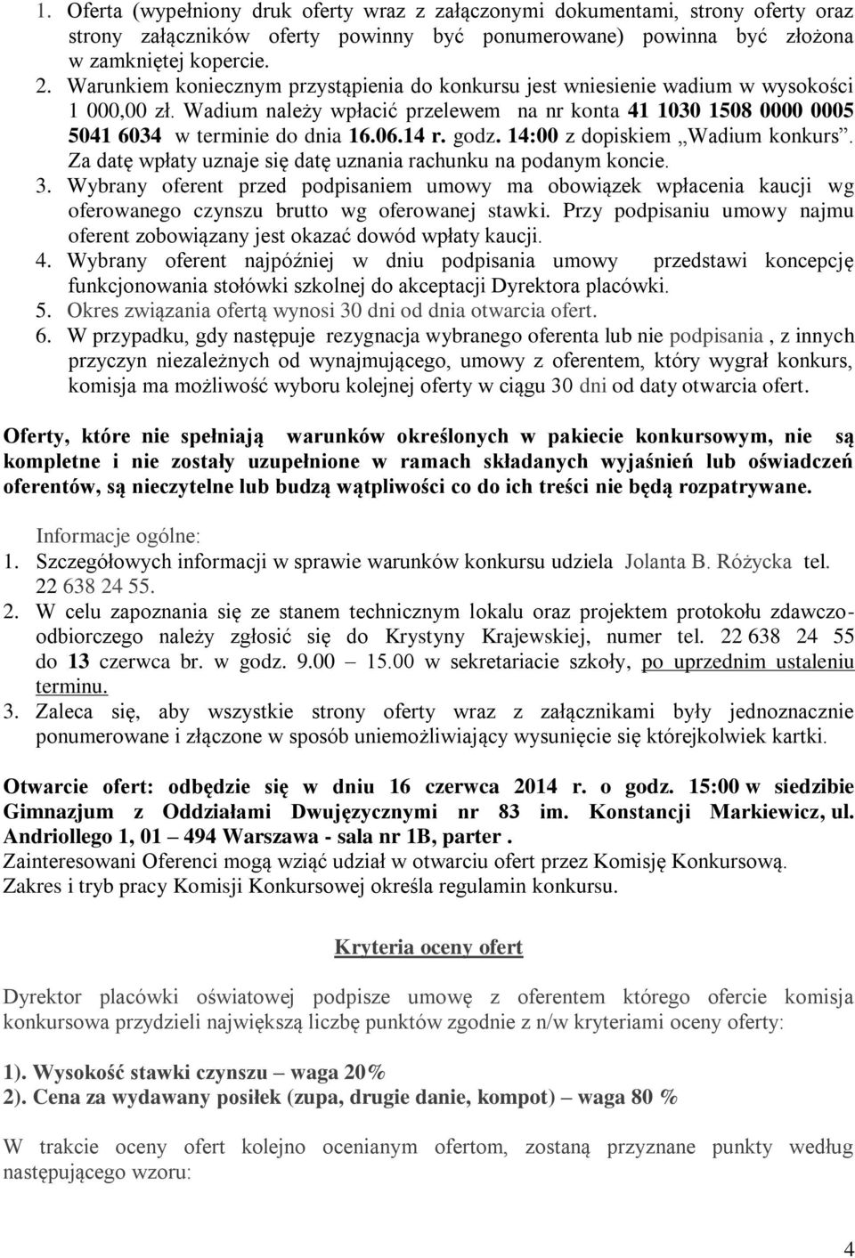 14 r. godz. 14:00 z dopiskiem Wadium konkurs. Za datę wpłaty uznaje się datę uznania rachunku na podanym koncie. 3.