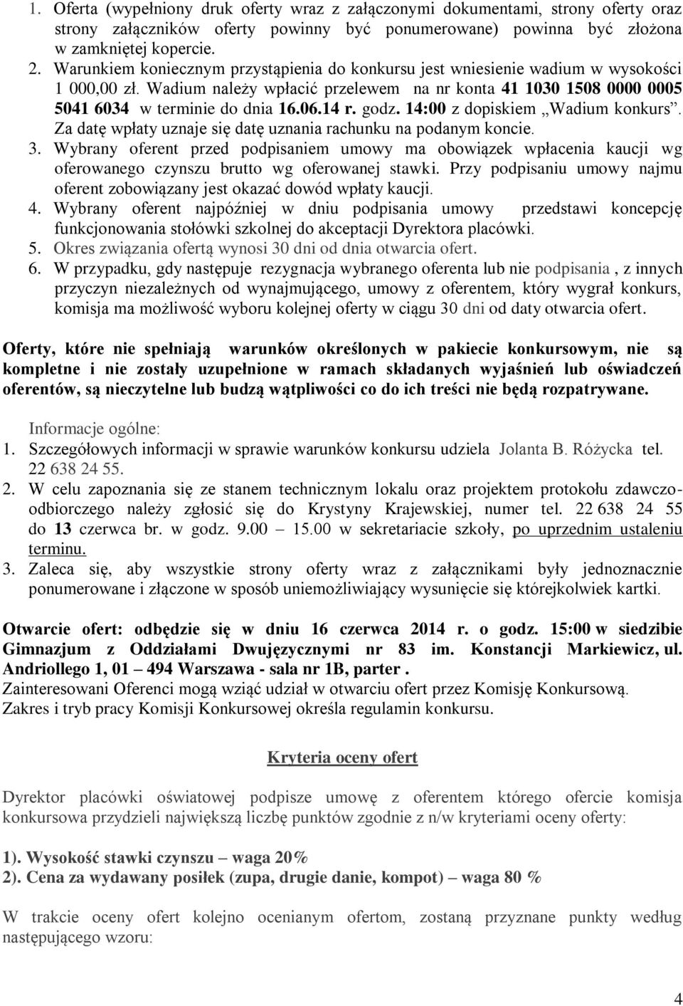 14 r. godz. 14:00 z dopiskiem Wadium konkurs. Za datę wpłaty uznaje się datę uznania rachunku na podanym koncie. 3.