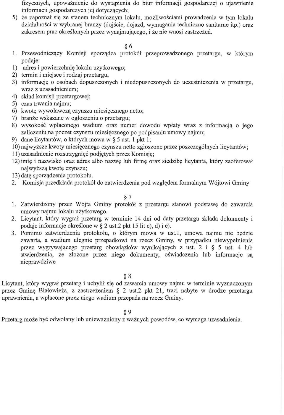 Przewodniczący Komisji sporządza protokół przeprowadzonego przetargu, w którym podaje: 1) adres i powierzchnię lokalu użytkowego; 2) termin i miejsce i rodzaj przetargu; 3) informację o osobach