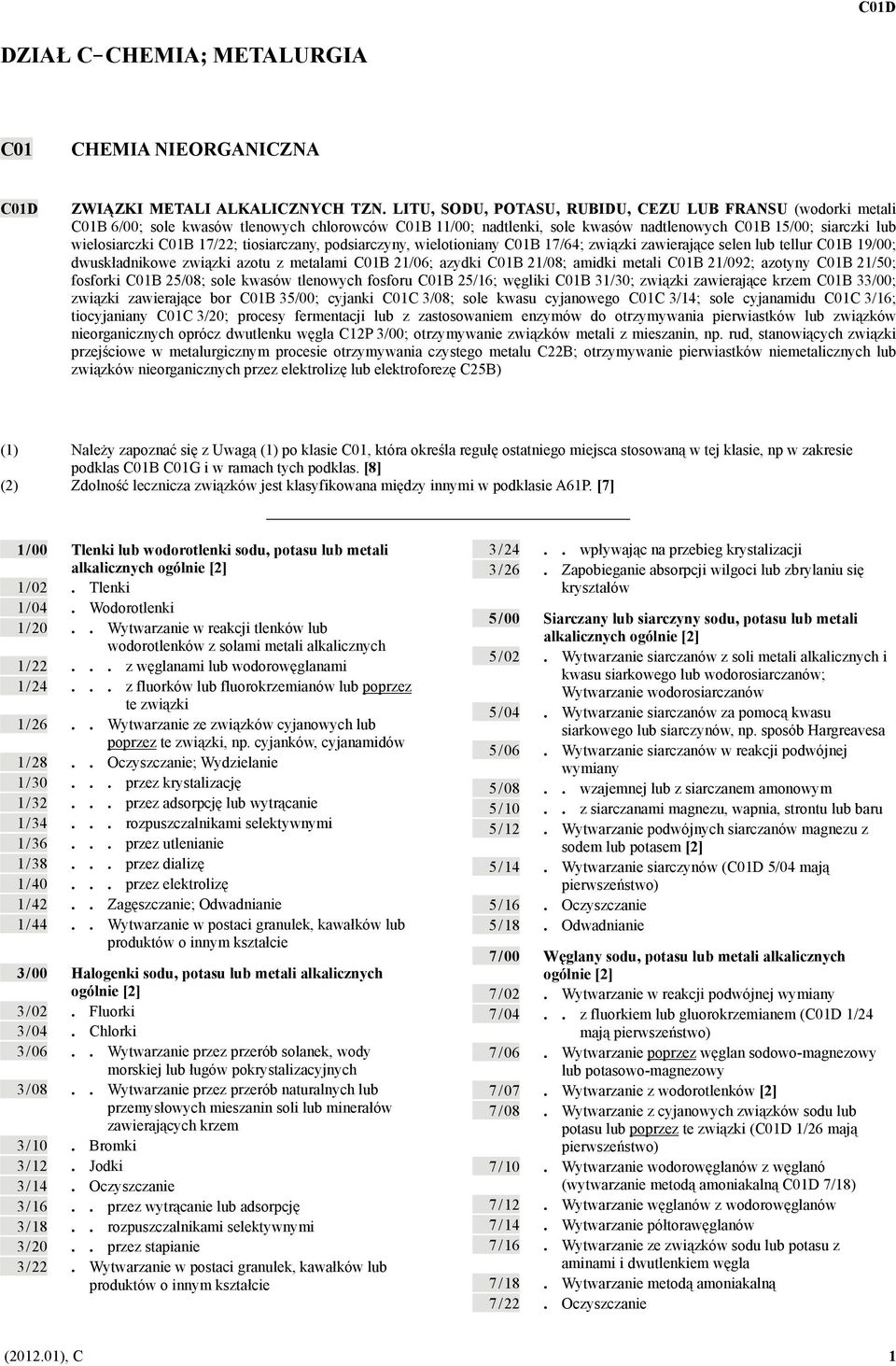 17/22; tiosiarczany, podsiarczyny, wielotioniany C01B 17/64; związki zawierające selen lub tellur C01B 19/00; dwuskładnikowe związki azotu z metalami C01B 21/06; azydki C01B 21/08; amidki metali C01B