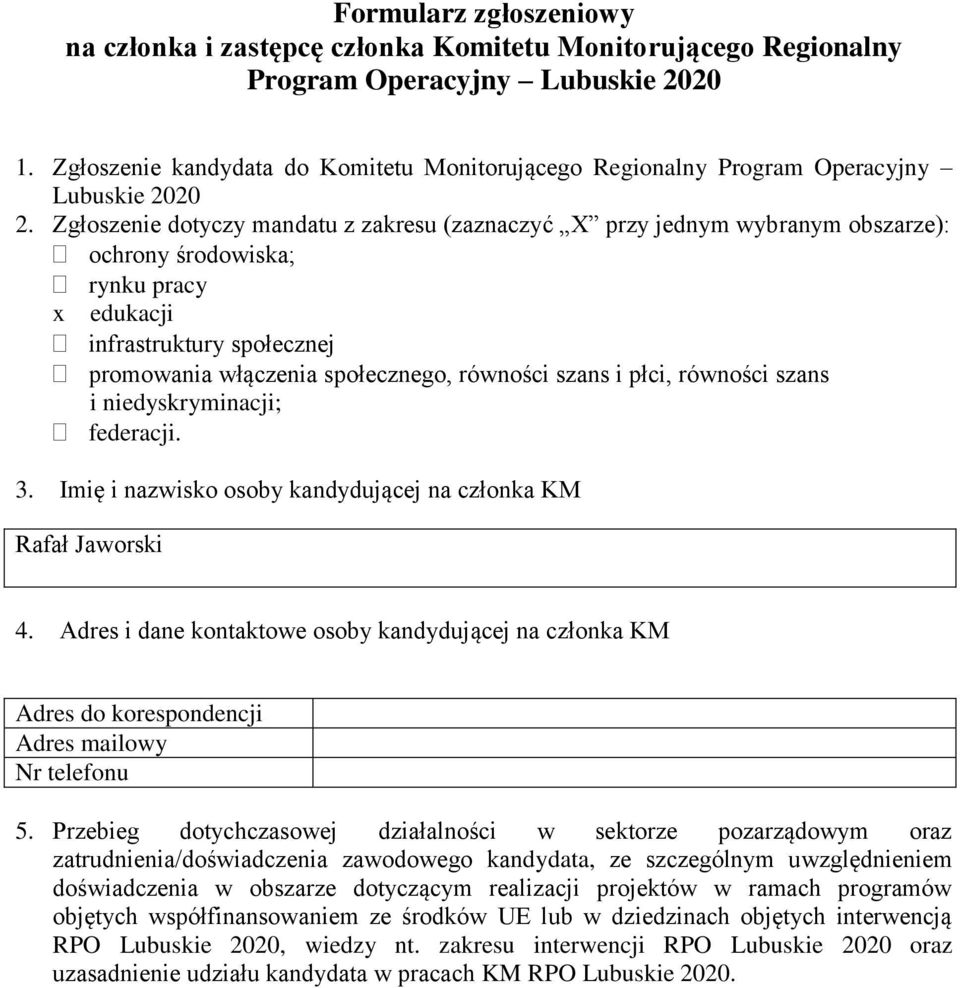 Zgłoszenie dotyczy mandatu z zakresu (zaznaczyć X przy jednym wybranym obszarze): ochrony środowiska; rynku pracy x edukacji infrastruktury społecznej promowania włączenia społecznego, równości szans