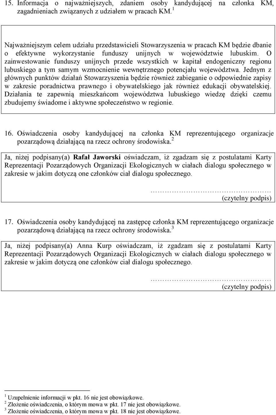 O zainwestowanie funduszy unijnych przede wszystkich w kapitał endogeniczny regionu lubuskiego a tym samym wzmocnienie wewnętrznego potencjału województwa.