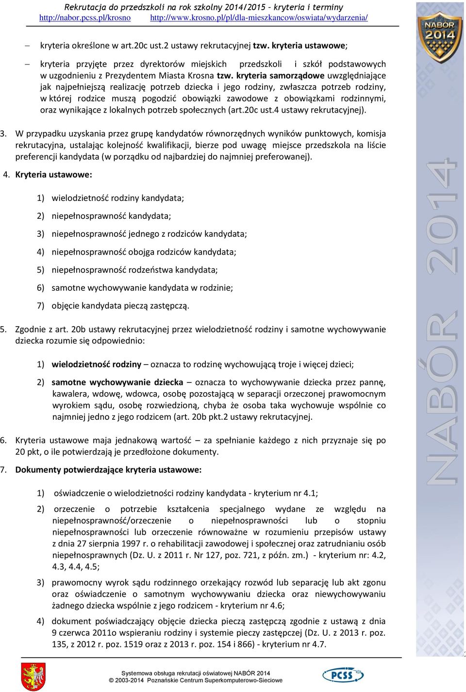 kryteria samorządowe uwzględniające jak najpełniejszą realizację potrzeb dziecka i jego rodziny, zwłaszcza potrzeb rodziny, w której rodzice muszą pogodzić obowiązki zawodowe z obowiązkami