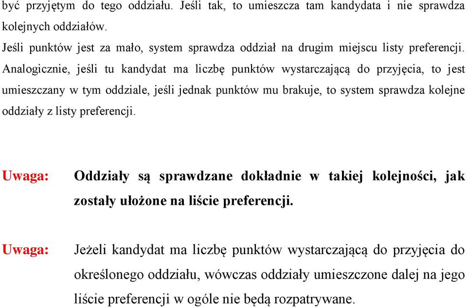 Analogicznie, jeśli tu kandydat ma liczbę punktów wystarczającą do przyjęcia, to jest umieszczany w tym oddziale, jeśli jednak punktów mu brakuje, to system sprawdza