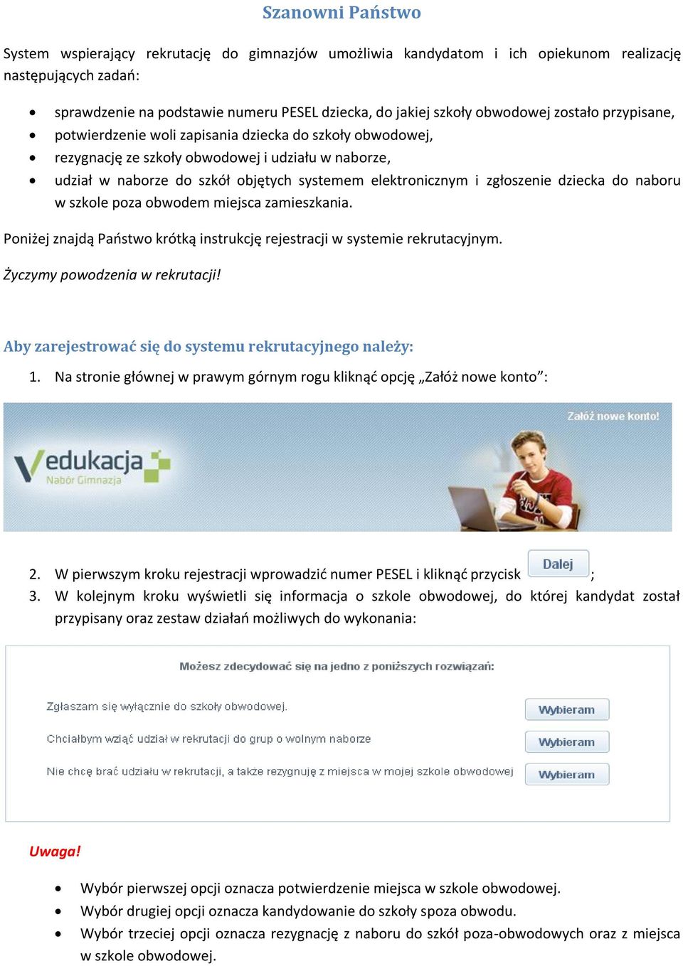 i zgłoszenie dziecka do naboru w szkole poza obwodem miejsca zamieszkania. Poniżej znajdą Państwo krótką instrukcję rejestracji w systemie rekrutacyjnym. Życzymy powodzenia w rekrutacji!