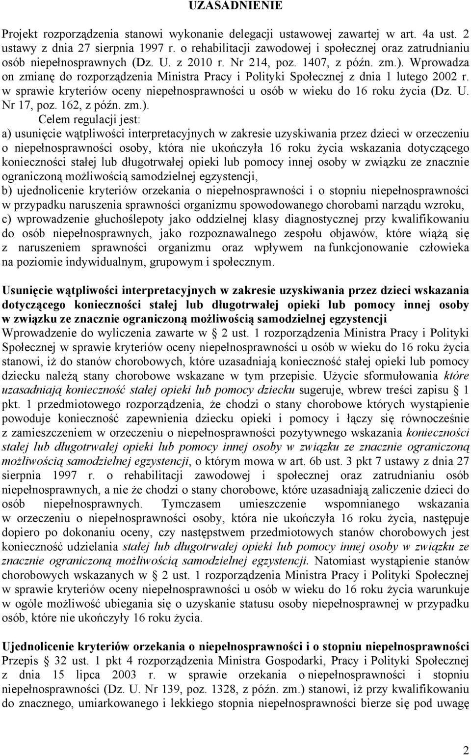 Wprowadza on zmianę do rozporządzenia Ministra Pracy i Polityki Społecznej z dnia 1 lutego 2002 r. w sprawie kryteriów oceny niepełnosprawności u osób w wieku do 16 roku życia (Dz. U. Nr 17, poz.