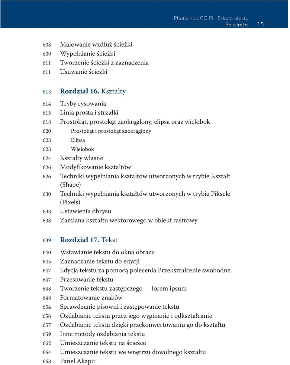 626 Modyfikowanie kształtów 626 Techniki wypełniania kształtów utworzonych w trybie Kształt (Shape) 630 Techniki wypełniania kształtów utworzonych w trybie Piksele (Pixels) 633 Ustawienia obrysu 638