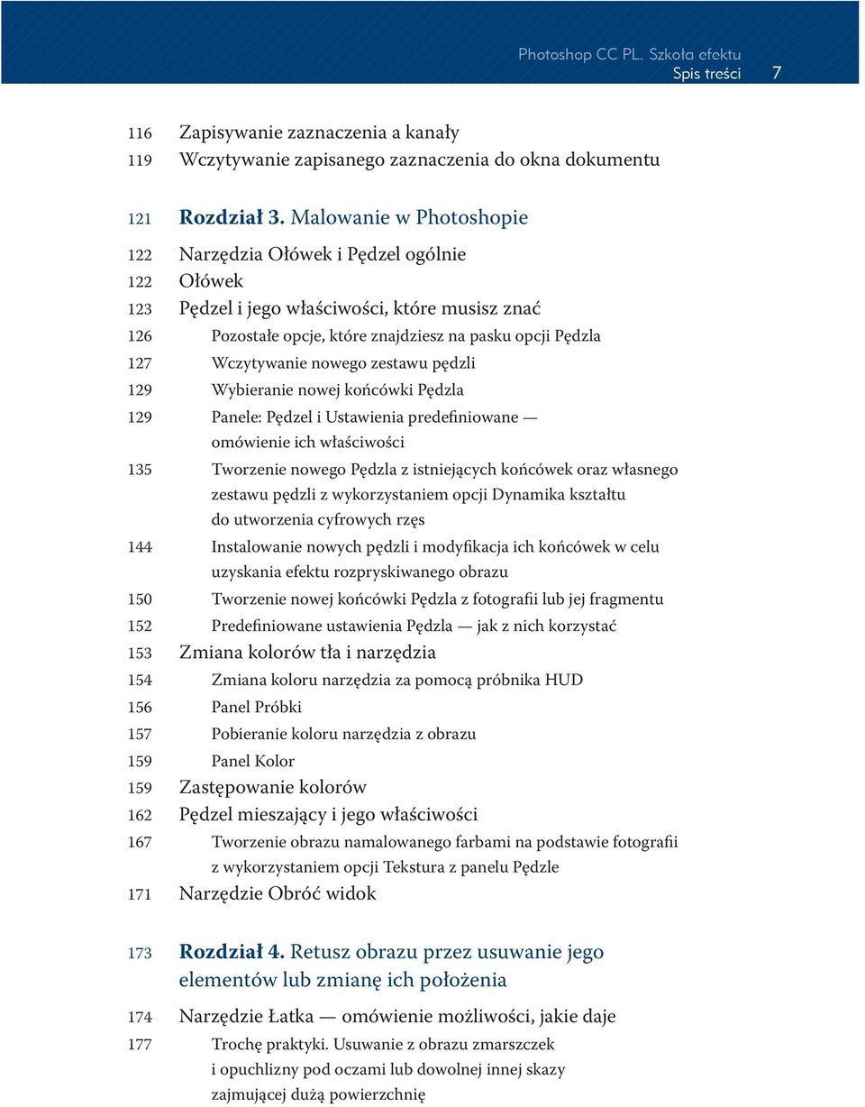 nowego zestawu pędzli 129 Wybieranie nowej końcówki Pędzla 129 Panele: Pędzel i Ustawienia predefiniowane omówienie ich właściwości 135 Tworzenie nowego Pędzla z istniejących końcówek oraz własnego
