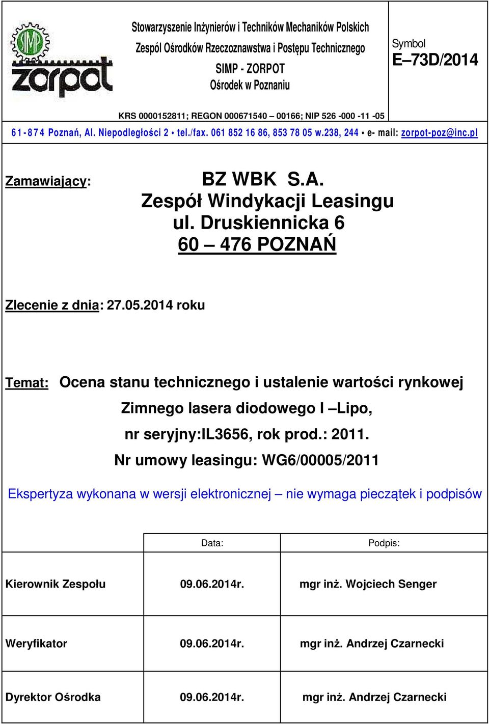 Druskiennicka 6 60 476 POZNAŃ Zlecenie z dnia: 27.05.2014 roku Temat: Ocena stanu technicznego i ustalenie wartości rynkowej Zimnego lasera diodowego I Lipo, nr seryjny:il3656, rok prod.: 2011.