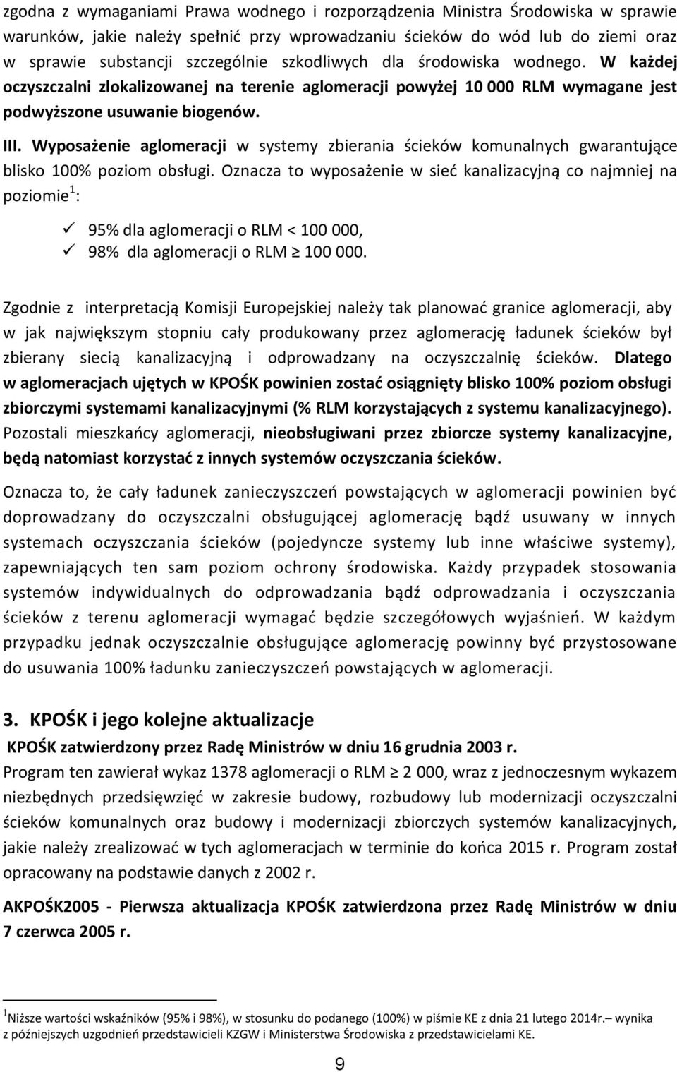Wyposażenie aglomeracji w systemy zbierania ścieków komunalnych gwarantujące blisko 100% poziom obsługi.