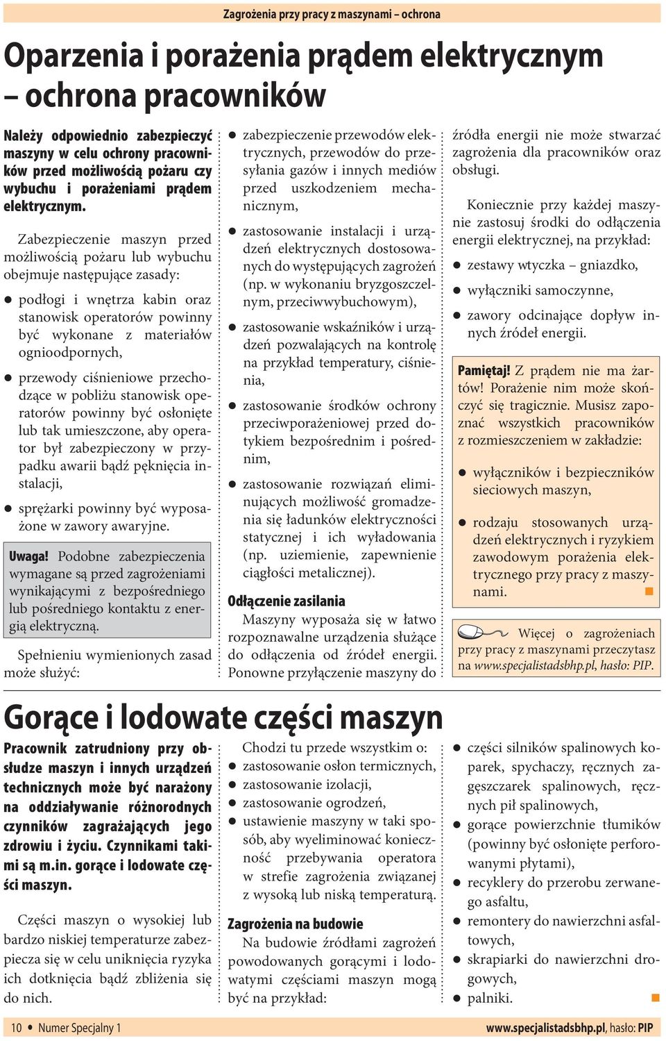 Zabezpieczenie maszyn przed możliwością pożaru lub wybuchu obejmuje następujące zasady: podłogi i wnętrza kabin oraz stanowisk operatorów powinny być wykonane z materiałów ognioodpornych, przewody