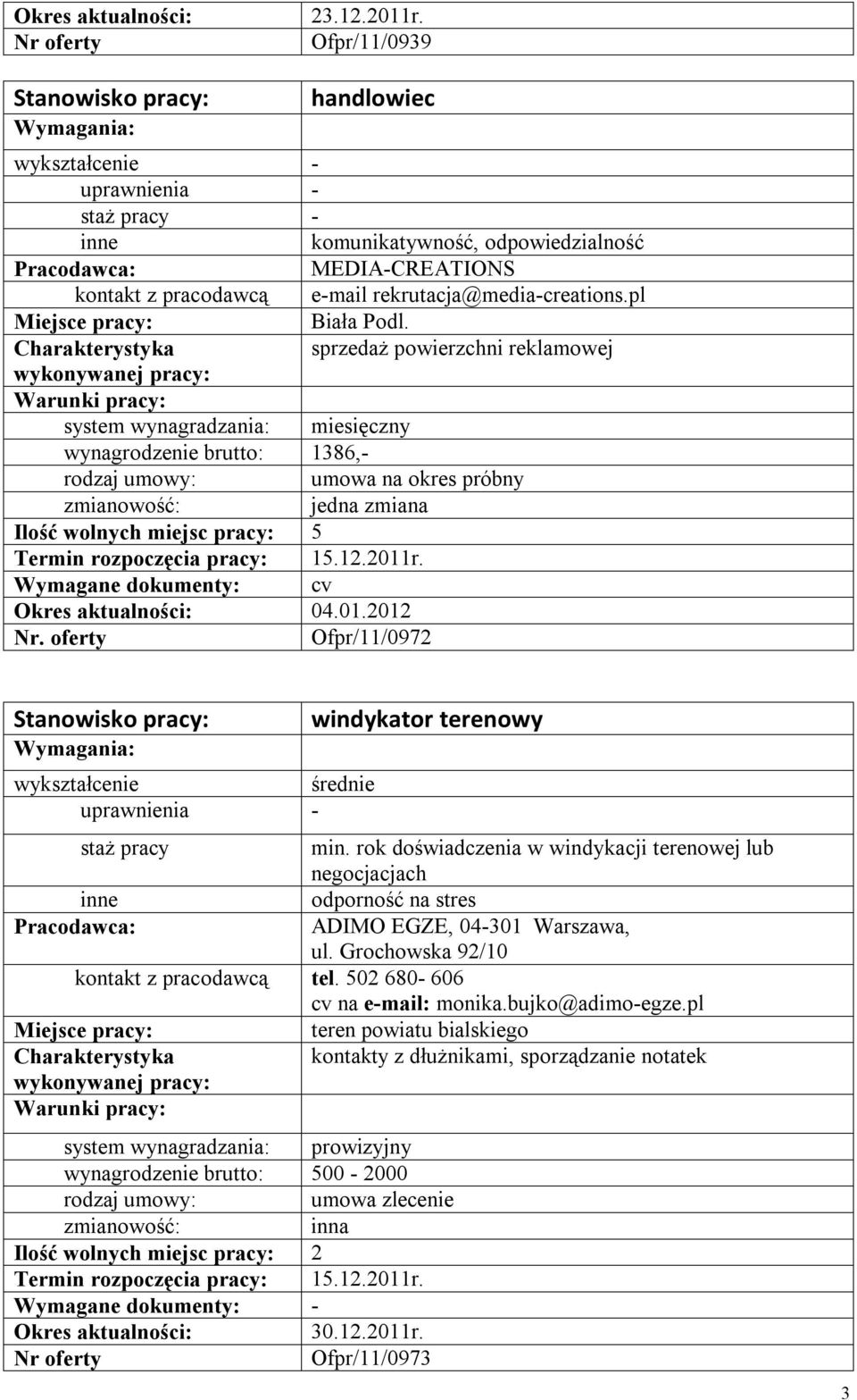 rok doświadczenia w windykacji terenowej lub negocjacjach odporność na stres ADIMO EGZE, 04-301 Warszawa, ul. Grochowska 92/10 kontakt z pracodawcą tel.