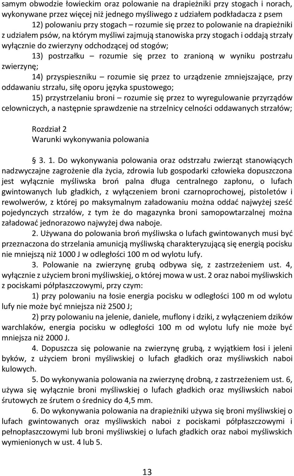 zranioną w wyniku postrzału zwierzynę; 14) przyspieszniku rozumie się przez to urządzenie zmniejszające, przy oddawaniu strzału, siłę oporu języka spustowego; 15) przystrzelaniu broni rozumie się