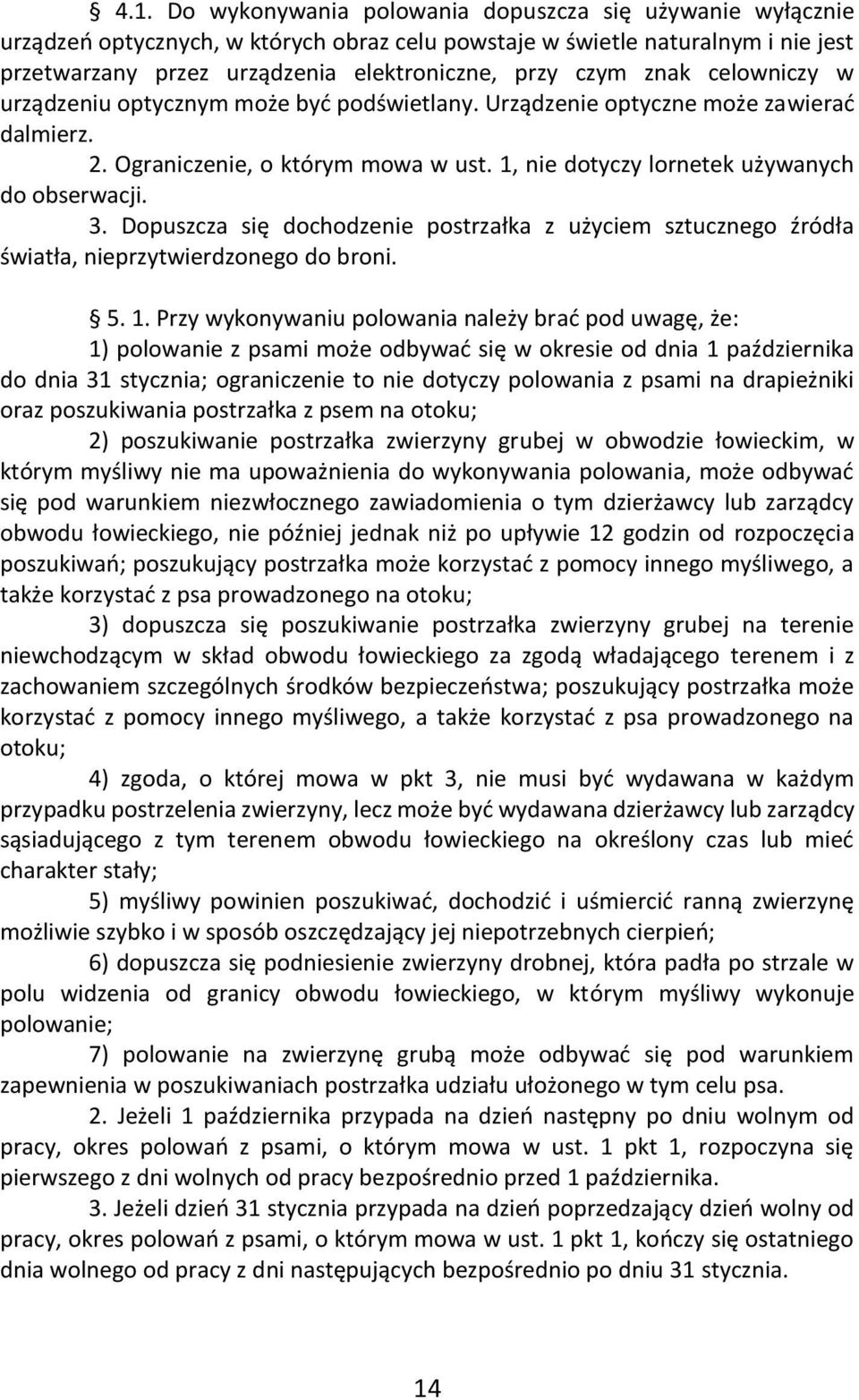 Dopuszcza się dochodzenie postrzałka z użyciem sztucznego źródła światła, nieprzytwierdzonego do broni. 5. 1.