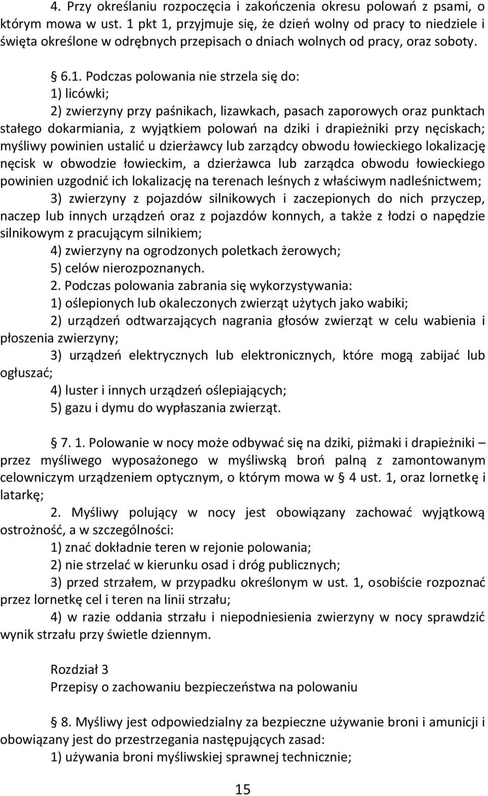 2) zwierzyny przy paśnikach, lizawkach, pasach zaporowych oraz punktach stałego dokarmiania, z wyjątkiem polowań na dziki i drapieżniki przy nęciskach; myśliwy powinien ustalić u dzierżawcy lub