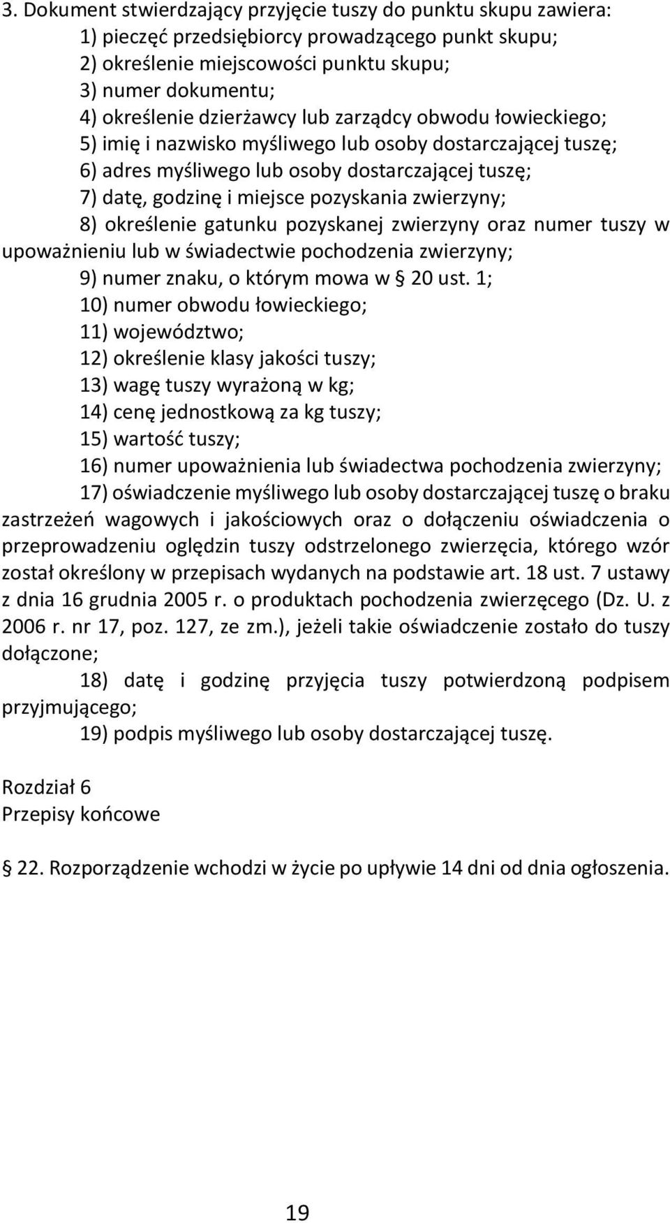 zwierzyny; 8) określenie gatunku pozyskanej zwierzyny oraz numer tuszy w upoważnieniu lub w świadectwie pochodzenia zwierzyny; 9) numer znaku, o którym mowa w 20 ust.