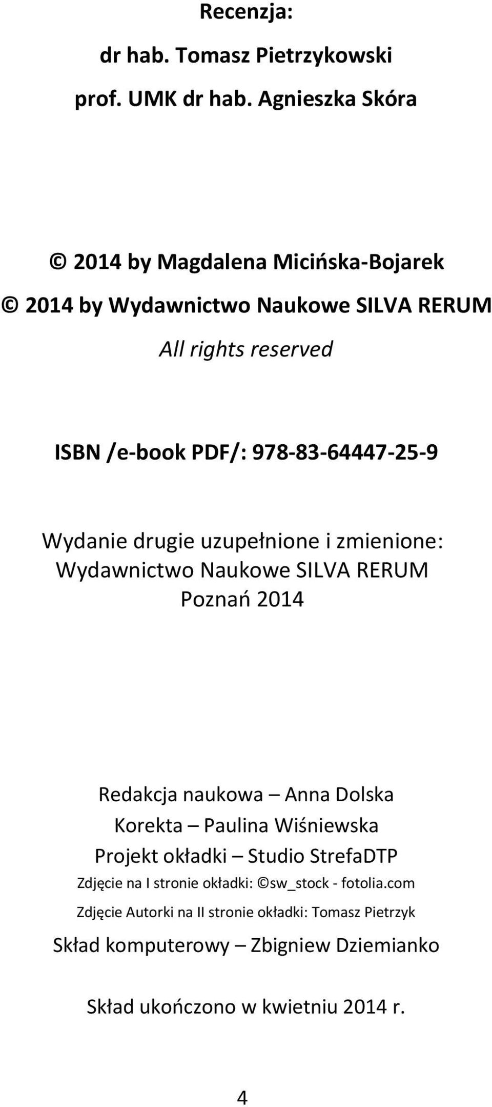 978-83-64447-25-9 Wydanie drugie uzupełnione i zmienione: Wydawnictwo Naukowe SILVA RERUM Poznań 2014 Redakcja naukowa Anna Dolska Korekta