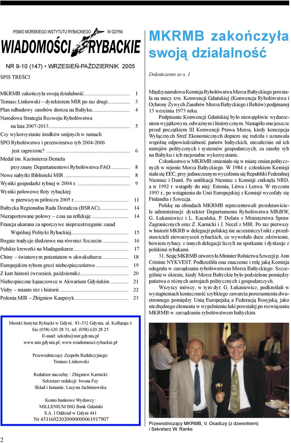 .. 5 Czy wykorzystanie środków unijnych w ramach SPO Rybołówstwo i przetwórstwo ryb 2004-2006 jest zagrożone?... 6 Medal im. Kazimierza Demela przyznany Departamentowi Rybołówstwa FAO.