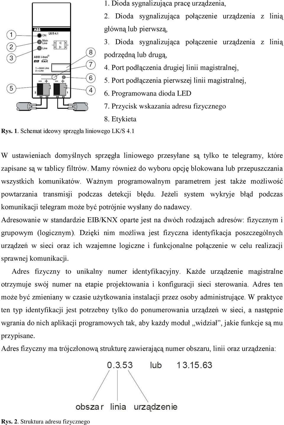 Przycisk wskazania adresu fizycznego 8. Etykieta W ustawieniach domyślnych sprzęgła liniowego przesyłane są tylko te telegramy, które zapisane są w tablicy filtrów.