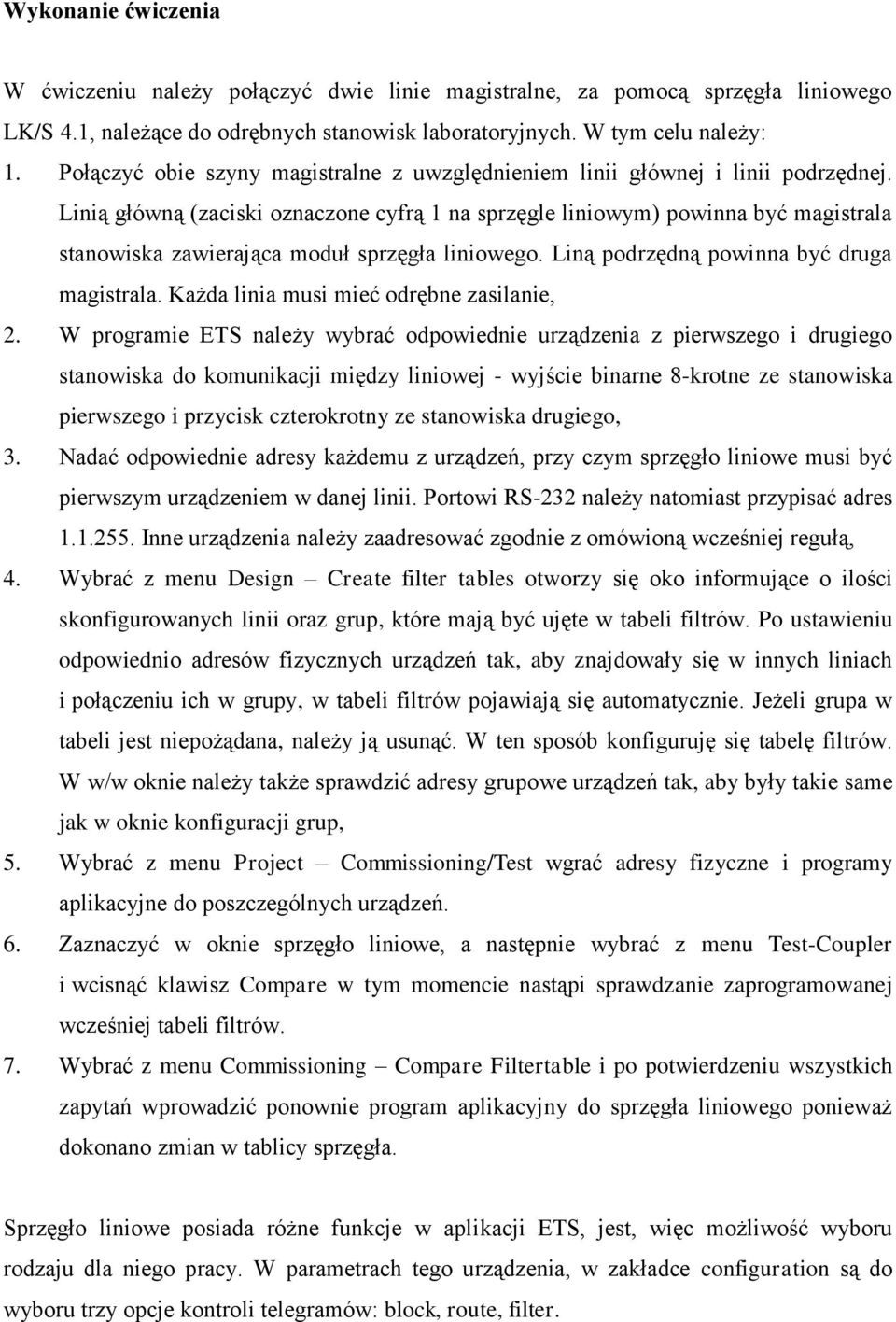 Linią główną (zaciski oznaczone cyfrą 1 na sprzęgle liniowym) powinna być magistrala stanowiska zawierająca moduł sprzęgła liniowego. Liną podrzędną powinna być druga magistrala.