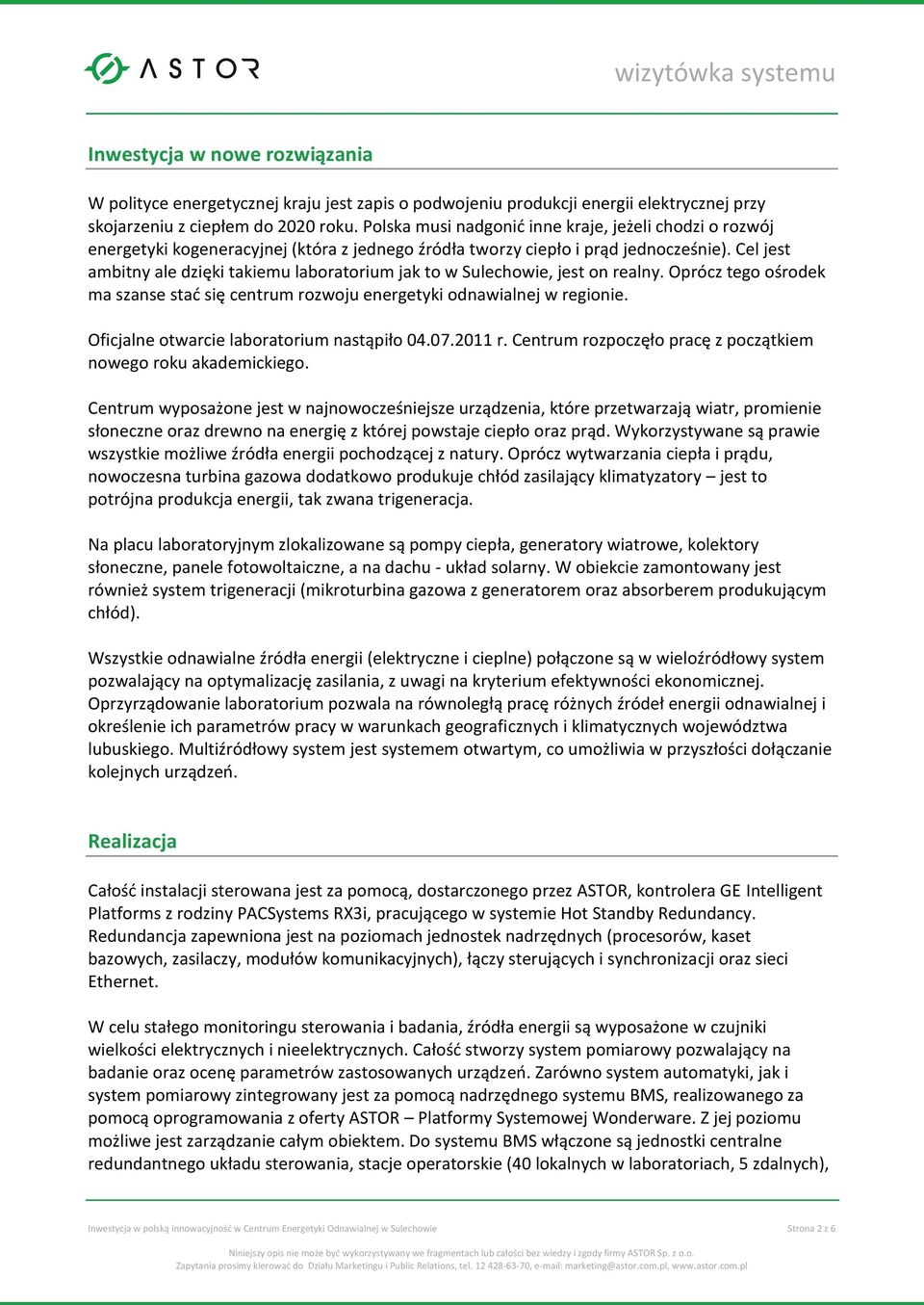 Cel jest ambitny ale dzięki takiemu laboratorium jak to w Sulechowie, jest on realny. Oprócz tego ośrodek ma szanse stać się centrum rozwoju energetyki odnawialnej w regionie.